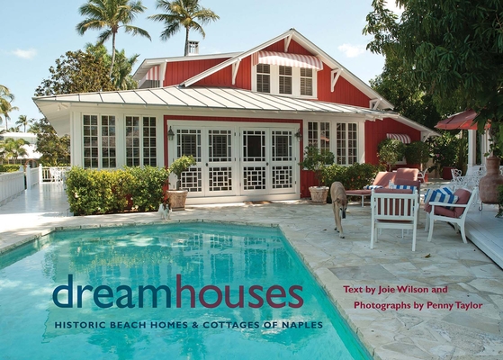 Dream Houses: Historic Beach Homes & Cottages of Naples - Joie Wilson