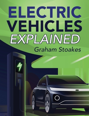 Electric Vehicles Explained - Graham Stoakes