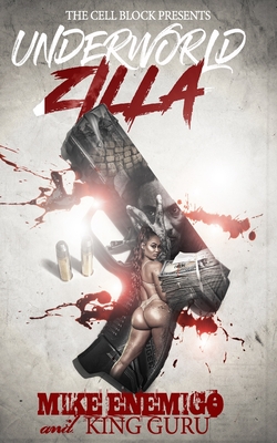 Underworld Zilla: A Street Thriller with Sex, Money, & Murder - King Guru
