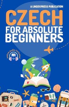 Coperta cărții 'Czech for Absolute Beginners: Basic Words and Phrases Across 50 Themes with Online Audio Pronunciation Support -'