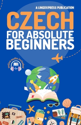 Czech for Absolute Beginners: Basic Words and Phrases Across 50 Themes with Online Audio Pronunciation Support - 