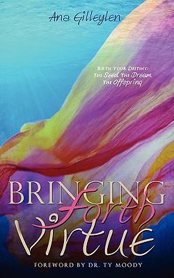 Bringing Forth VIRTUE - Ana Gilleylen