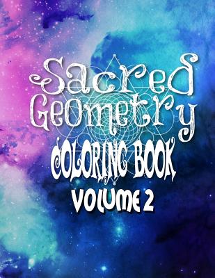 Sacred Geometry Coloring Book Volume 2: The Famous Sacred Geometry Coloring Book You Now Want! - C. M. Harris