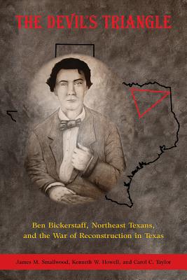 Coperta cărții 'The Devil's Triangle: Ben Bickerstaff, Northeast Texans, and the War of Reconstruction - James M. Smallwood'