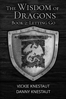 Letting Go: The Wisdom of Dragons #2 - Danny Knestaut