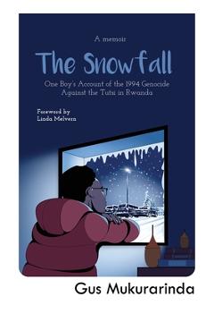 Coperta cărții 'The Snowfall: One Boy's Account of the 1994 Genocide Against the Tutsi in Rwanda - Gus Mukurarinda'