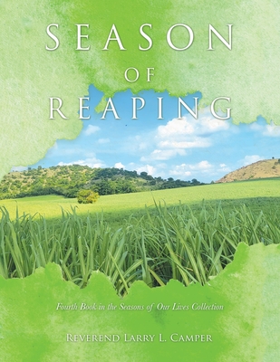 Season of Reaping: Fourth Book in the Seasons of Our Lives Collection - Reverend Larry L. Camper
