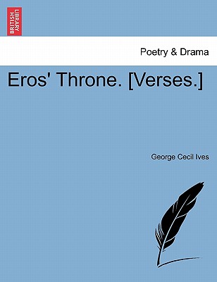 Eros' Throne. [Verses.] - George Cecil Ives