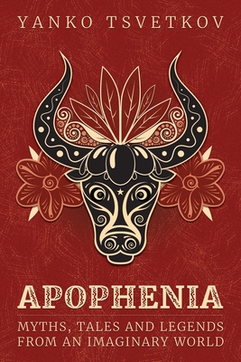 Apophenia: Myths, Tales and Legends from an Imaginary World - Yanko Tsvetkov