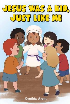 Jesus Was A Kid, Just Like Me - Cynthia Arent