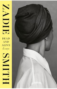Poza produsului Dead and Alive: Essays - Zadie Smith