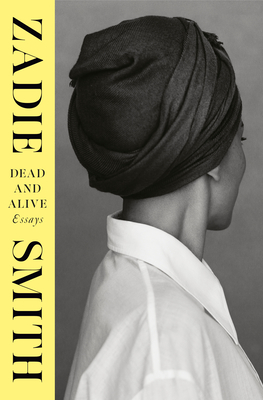 Dead and Alive: Essays - Zadie Smith