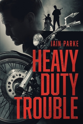 Heavy Duty Trouble: Book Three in The Brethren Trilogy - Iain Parke