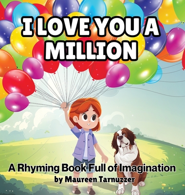 Coperta cărții 'I Love You A Million: A Rhyming Book Full Of Imagination - Maureen Tarnuzzer'