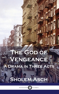The God of Vengeance: A Drama in Three Acts - Sholem Asch