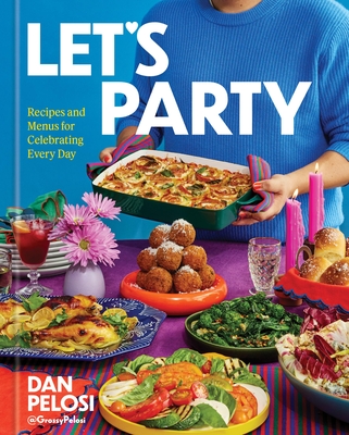 Let's Party: Recipes and Menus for Celebrating Every Day - Dan Pelosi