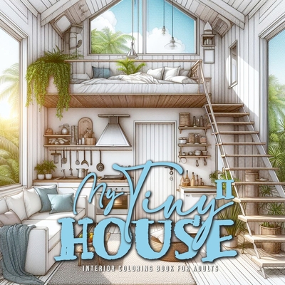 My Tiny House Coloring Book for Adults 2: Interior Coloring Book Living Spaces in Nature houses grayscale Coloring Book - Monsoon Publising