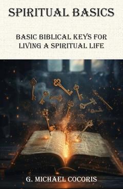 Coperta cărții 'SPIRITUAL BASICS Basic Biblical Keys For Living A Spiritual Life - G. Michael Cocoris'