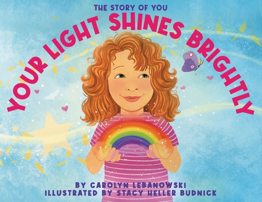 Your Light Shines Brightly: The Story of You - Carolyn Lebanowski