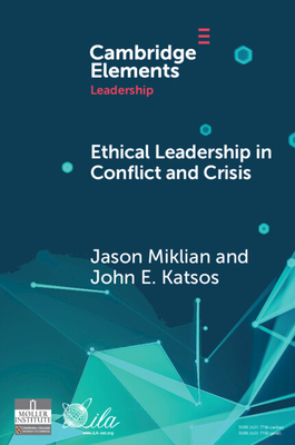 Ethical Leadership in Conflict and Crisis: Evidence from Leaders on How to Make More Peaceful, Sustainable, and Profitable Communities - Jason Miklian