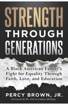 Coperta cărții 'Strength Through Generations: A Black American Family's Fight for Equality Through Faith, Love, and Education - Percy'