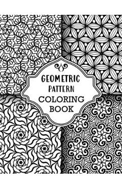 Coperta cărții 'Geometric Pattern Coloring Book: Sets of Amazing Geometric Designs, Abstract Design Patterns, Relaxing And Stress'