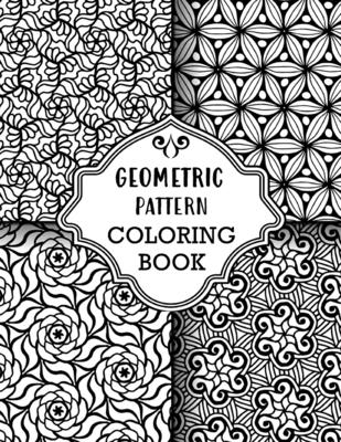 Coperta cărții 'Geometric Pattern Coloring Book: Sets of Amazing Geometric Designs, Abstract Design Patterns, Relaxing And Stress'