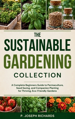 Coperta cărții 'The Sustainable Gardening Collection: A Complete Beginners Guide to Permaculture, Seed Saving, and Companion Planting'