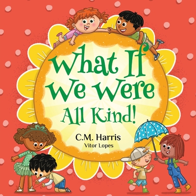 What If We Were All Kind! - C. M. Harris