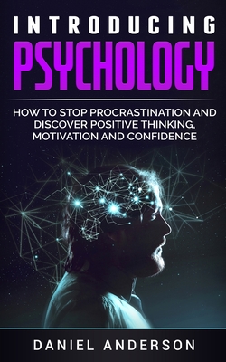 Coperta cărții 'Introducing Psychology: How to Stop Procrastination and Discover Positive Thinking, Motivation and Confidence - Daniel'