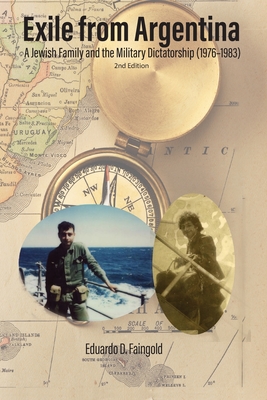 Exile from Argentina: A Jewish Family and the Military Dictatorship (1976-1983) - Eduardo D. Faingold
