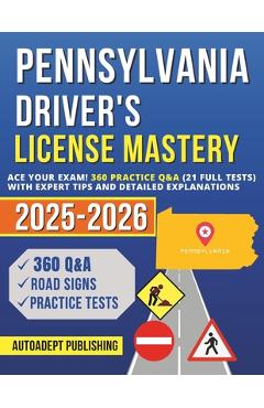 Coperta cărții 'Pennsylvania Driver's License Mastery: Ace Your Exam! 360 Practice Q&A (21 Full Tests) with Expert Tips and Detailed'