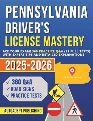 Coperta cărții 'Pennsylvania Driver's License Mastery: Ace Your Exam! 360 Practice Q&A (21 Full Tests) with Expert Tips and Detailed'