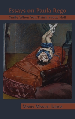 Essays on Paula Rego: Smile When You Think About Hell - Maria Manuel Lisboa