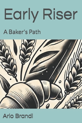 Early Riser: A Baker's Path - Pamela Patterson