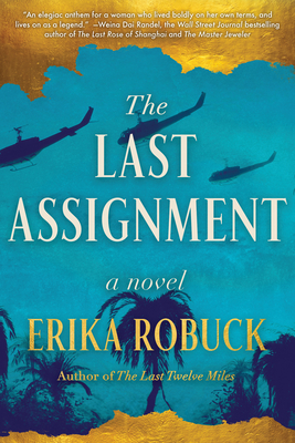 The Last Assignment: A Novel of Dickey Chapelle - Erika Robuck