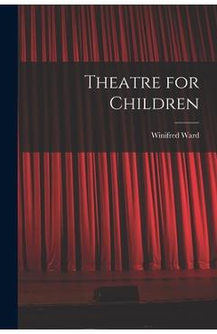 Coperta cărții 'Theatre for Children - Winifred 1884-1975 Ward'