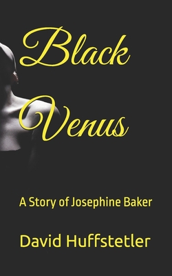 Black Venus: A Story of Josephine Baker - David W. Huffstetler