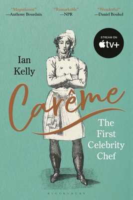 Carême: The First Celebrity Chef - Ian Kelly