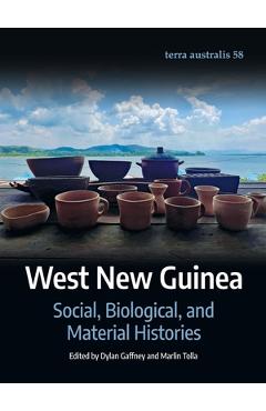 West New Guinea: Social, Biological, and Material Histories - Dylan Gaffney
