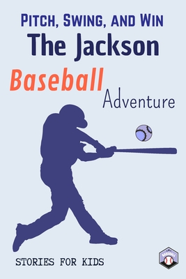 Pitch, Swing, and Win: The Jackson Baseball Adventure This is a book about sports suitable for children of all ages (Stories For Kids) - Dreamworld Publishers