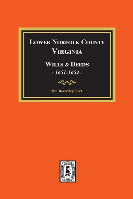 Lower Norfolk County, Virginia Wills and Deeds, 1651-1654 - Bevereley Fleet