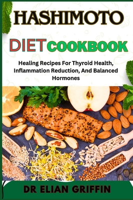 Coperta cărții 'Hashimoto Diet Cookbook: Healing Recipes For Thyroid Health, Inflammation Reduction, And Balanced Hormones - Elian'