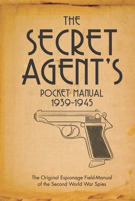 The Secret Agent's Pocket Manual: 1939-1945 - Stephen Bull