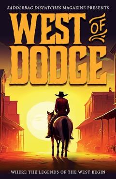 Poza produsului West of Dodge: Where the Legends of the West Begin - Dusty Richards