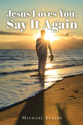 Coperta cărții 'Jesus Loves You, Say It Again - Michael Elkins'