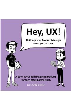 Coperta cărții 'Hey, UX! Hey, PM! - Jeff Carpenter'