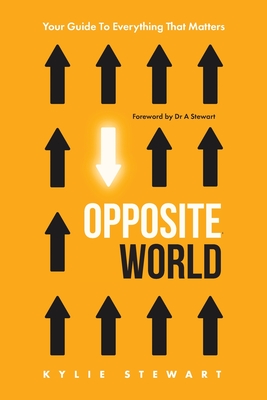 Opposite World: Your Guide to Everything that Matters - Kylie Stewart