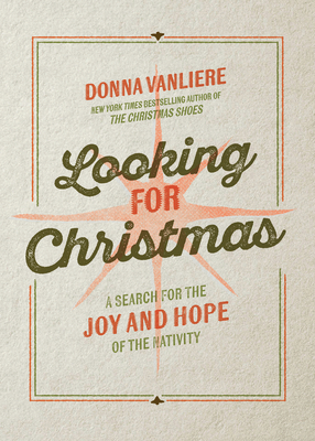 Looking for Christmas: A Search for the Joy and Hope of the Nativity - Donna Vanliere