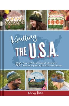Poza produsului Knitting the U.S.A.: Fifty Easy-To-Follow Designs for Beautiful Beanies Inspired by Each State in America - Nancy Bates